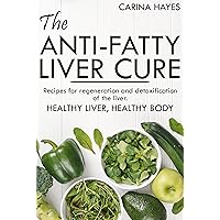 The anti-fatty liver cure: : Recipes for regeneration and detoxification of the liver. Healthy liver, healthy body The anti-fatty liver cure: : Recipes for regeneration and detoxification of the liver. Healthy liver, healthy body Kindle Paperback