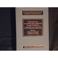Tumor and Tumorlike Lesions of the Uterine Corpus and Cervix (Contemporary Issues in Surgical Pathology) Tumor and Tumorlike Lesions of the Uterine Corpus and Cervix (Contemporary Issues in Surgical Pathology) Hardcover