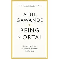 Being Mortal Illness, Medicine, and What Matters in the End Being Mortal Illness, Medicine, and What Matters in the End Paperback
