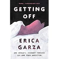 Getting Off: One Woman's Journey Through Sex and Porn Addiction