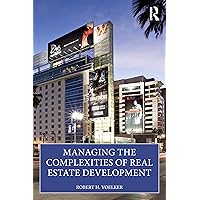 Managing the Complexities of Real Estate Development Managing the Complexities of Real Estate Development Paperback Kindle Hardcover