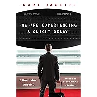 We Are Experiencing a Slight Delay: (tips, tales, travels) We Are Experiencing a Slight Delay: (tips, tales, travels) Kindle Audible Audiobook Hardcover Audio CD