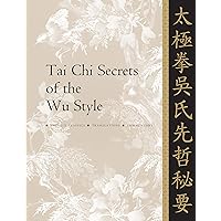 Tai Chi Secrets of the Wu Style: Chinese Classics, Translations, Commentary Tai Chi Secrets of the Wu Style: Chinese Classics, Translations, Commentary Paperback Kindle