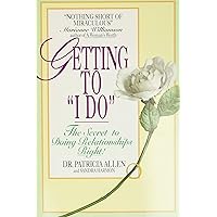 Getting to 'I Do': The Secret to Doing Relationships Right! Getting to 'I Do': The Secret to Doing Relationships Right! Paperback Kindle Hardcover