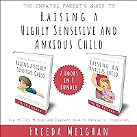The Empathic Parent’s Guide to Raising a Highly Sensitive and Anxious Child: 2 Books in 1 Bundle: How to Talk to Kids and Empower Them to Believe in Themselves The Empathic Parent’s Guide to Raising a Highly Sensitive and Anxious Child: 2 Books in 1 Bundle: How to Talk to Kids and Empower Them to Believe in Themselves Audible Audiobook Paperback Kindle