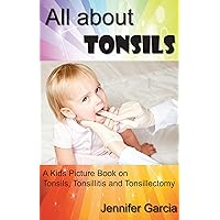 Children's Book About Tonsils: A Kids Picture Book About Tonsils, Tonsillitis, and Tonsillectomy with Photos and Fun Facts