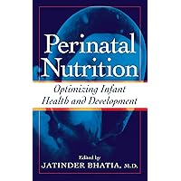 Perinatal Nutrition: Optimizing Infant Health & Development Perinatal Nutrition: Optimizing Infant Health & Development Kindle Hardcover