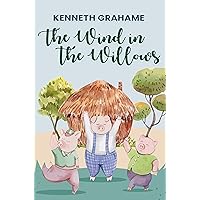 The Wind in the Willows: The Original 1908 Unabridged and Complete Edition (Kenneth Grahame Classics) The Wind in the Willows: The Original 1908 Unabridged and Complete Edition (Kenneth Grahame Classics) Kindle Hardcover Paperback