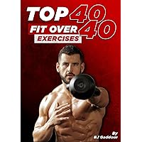 The Top 40 Fit Over 40 Exercises The Top 40 Fit Over 40 Exercises Kindle Paperback