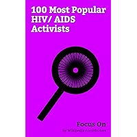 Focus On: 100 Most Popular HIV/AIDS Activists: Lady Gaga, Adele, Diana, Princess of Wales, Charlize Theron, Alicia Keys, Selena, Kirsten Dunst, Elizabeth Taylor, Elton John, Janet Jackson, etc. Focus On: 100 Most Popular HIV/AIDS Activists: Lady Gaga, Adele, Diana, Princess of Wales, Charlize Theron, Alicia Keys, Selena, Kirsten Dunst, Elizabeth Taylor, Elton John, Janet Jackson, etc. Kindle