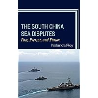 The South China Sea Disputes: Past, Present, and Future The South China Sea Disputes: Past, Present, and Future Kindle Paperback Hardcover