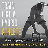Train Like a Hybrid Athlete: Optimize Your Health, Fitness and Performing with Running and Strength Training. 4-Week Training Program Included! Train Like a Hybrid Athlete: Optimize Your Health, Fitness and Performing with Running and Strength Training. 4-Week Training Program Included! Audible Audiobook Kindle Paperback Hardcover