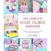 The Complete Cricut Machine Handbook: A Beginner’s Guide to Creative Crafting with Vinyl, Paper, Infusible Ink and More! The Complete Cricut Machine Handbook: A Beginner’s Guide to Creative Crafting with Vinyl, Paper, Infusible Ink and More! Paperback Kindle