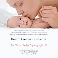 How to Conceive Naturally: And Have a Healthy Pregnancy After 30 How to Conceive Naturally: And Have a Healthy Pregnancy After 30 Audible Audiobook Paperback Kindle
