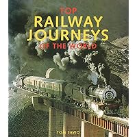Top Railway Journeys of the World Top Railway Journeys of the World Hardcover Paperback