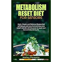METABOLISM RESET DIET FOR SENIORS: Quick, Simple, and Delicious Recipes that will help you eat more food and lose more weight naturally with the power to repair your liver and stop storing fat. METABOLISM RESET DIET FOR SENIORS: Quick, Simple, and Delicious Recipes that will help you eat more food and lose more weight naturally with the power to repair your liver and stop storing fat. Kindle Paperback