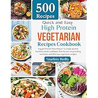 Quick and Easy 500 High Protein Vegetarian Recipes Cookbook: Veggie Protein Powerhouse