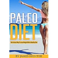 Paleo Diet: The Fastest Way To Lose Weight With A Healthy Diet (Weight Loss, Fat Loss, Diet, Loss Weight, Fit)