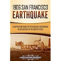 1906 San Francisco Earthquake: A Captivating Guide to the Deadliest Earthquake in the History of the United States (U.S. History)