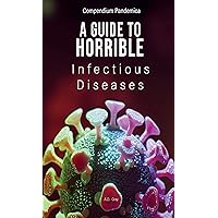 Compendium Pandemica: A Guide to Horrible Infectious Diseases Compendium Pandemica: A Guide to Horrible Infectious Diseases Kindle Paperback