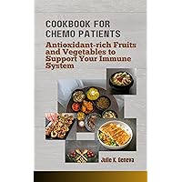 Cookbook for Chemo Patients: Antioxidant-rich Fruits and Vegetables to Support Your Immune System Cookbook for Chemo Patients: Antioxidant-rich Fruits and Vegetables to Support Your Immune System Kindle Paperback