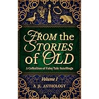 From the Stories of Old: A Collection of Fairy Tale Retellings (JL Anthology Book 1) From the Stories of Old: A Collection of Fairy Tale Retellings (JL Anthology Book 1) Kindle Paperback