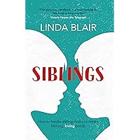 Siblings: How to handle sibling rivalry to create strong and loving bonds Siblings: How to handle sibling rivalry to create strong and loving bonds Kindle Paperback