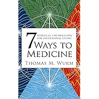 7 Ways to Medicine: Spiritual Foundations for Intentional Living 7 Ways to Medicine: Spiritual Foundations for Intentional Living Kindle Paperback