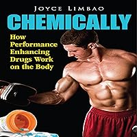 Chemically: How Performance Enhancing Drugs Work on the Body Chemically: How Performance Enhancing Drugs Work on the Body Audible Audiobook Paperback