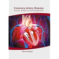 Coronary Artery Disease: Causes, Diagnosis and Management