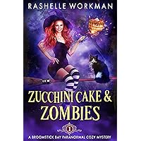 Zucchini Cake and Zombies (A Broomstick Bay Paranormal Cozy Mystery Book 1)
