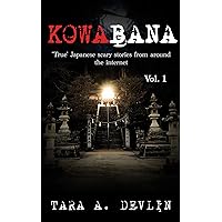 Kowabana: 'True' Japanese scary stories from around the internet: Volume One Kowabana: 'True' Japanese scary stories from around the internet: Volume One Kindle Paperback