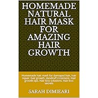 Homemade Natural Hair Mask for Amazing Hair Growth: Homemade hair mask for damaged hair, hair repair, hair growth, dandruff treatment. Hair growth tips. Hair loss solutions. Hair loss secrets Homemade Natural Hair Mask for Amazing Hair Growth: Homemade hair mask for damaged hair, hair repair, hair growth, dandruff treatment. Hair growth tips. Hair loss solutions. Hair loss secrets Kindle Paperback