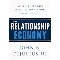 The Relationship Economy: Building Stronger Customer Connections in the Digital Age The Relationship Economy: Building Stronger Customer Connections in the Digital Age Hardcover Audible Audiobook Kindle