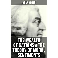 The Wealth of Nations & The Theory of Moral Sentiments The Wealth of Nations & The Theory of Moral Sentiments Kindle