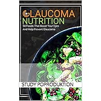 Glaucoma Nutrition: Nutrition guide and tips to prevent glaucoma.: Guide and tips of glaucoma nutrition