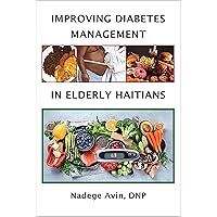 IMPROVING DIABETES MANAGEMENT IN ELDERLY HAITIANS IMPROVING DIABETES MANAGEMENT IN ELDERLY HAITIANS Kindle Paperback