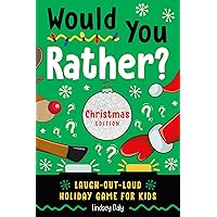 Would You Rather? Christmas Edition: Laugh-Out-Loud Holiday Game for Kids Would You Rather? Christmas Edition: Laugh-Out-Loud Holiday Game for Kids Paperback Kindle