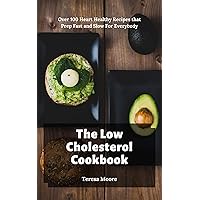 The Low Cholesterol Cookbook: Over 100 Heart Healthy Recipes that Prep Fast and Slow For Everybody (Delicious Recipes Book 96) The Low Cholesterol Cookbook: Over 100 Heart Healthy Recipes that Prep Fast and Slow For Everybody (Delicious Recipes Book 96) Kindle Paperback