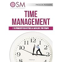 Time Management: I 18 principi per gestire al meglio il tuo tempo (Italian Edition) Time Management: I 18 principi per gestire al meglio il tuo tempo (Italian Edition) Kindle