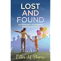 Lost and Found: An Adoptee's Astonishing Search for the Truth Lost and Found: An Adoptee's Astonishing Search for the Truth Kindle Paperback