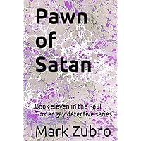 Pawn of Satan: Book eleven in the Paul Turner gay detective series Pawn of Satan: Book eleven in the Paul Turner gay detective series Kindle Hardcover Paperback