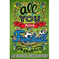 All you Need is Football: My Football Team Log Book | Record Your Favourite Team's Results and Statistics Game by Game