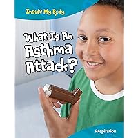 What Is An Asthma Attack?: Respiration (Inside My Body) What Is An Asthma Attack?: Respiration (Inside My Body) Library Binding Paperback