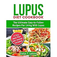 Lupus Diet Cookbook: The Ultimate Easy-to-Follow Recipes for Living with Lupus Lupus Diet Cookbook: The Ultimate Easy-to-Follow Recipes for Living with Lupus Kindle Paperback