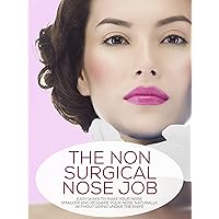 The Non-Surgical Nose Job: Easy Ways To Make Your Nose Smaller And Reshape Your Nose Naturally, Without Going Under The Knife (The Natural Beauty Solution Book 1) The Non-Surgical Nose Job: Easy Ways To Make Your Nose Smaller And Reshape Your Nose Naturally, Without Going Under The Knife (The Natural Beauty Solution Book 1) Kindle Audible Audiobook Paperback