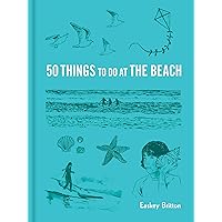 50 Things to Do at the Beach (Explore More) 50 Things to Do at the Beach (Explore More) Hardcover