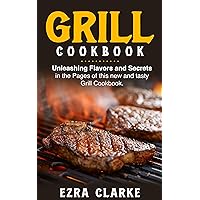 GRILL COOKBOOK: Unleashing Flavors and Secrets in the Pages of this new and tasty Grill Cookbook. (Meal prep for weight loss) GRILL COOKBOOK: Unleashing Flavors and Secrets in the Pages of this new and tasty Grill Cookbook. (Meal prep for weight loss) Kindle Hardcover Paperback