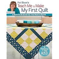 Pat Sloan's Teach Me to Make My First Quilt: A How-to Book for All You Need to Know Pat Sloan's Teach Me to Make My First Quilt: A How-to Book for All You Need to Know Kindle Paperback