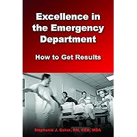 Excellence in the Emergency Department: How to Get Results Excellence in the Emergency Department: How to Get Results Paperback Kindle